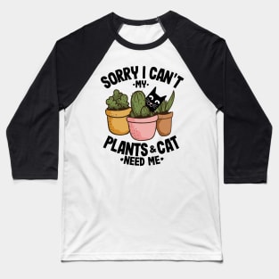 Sorry I Can't My Plants and Cat Need Me Gardening Gift Cats Lover Baseball T-Shirt